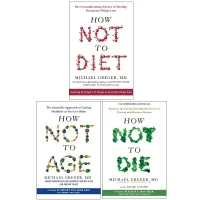 How Not to Diet, How Not To Age & How Not To Die 3 Books Collection Set By Michael Greger